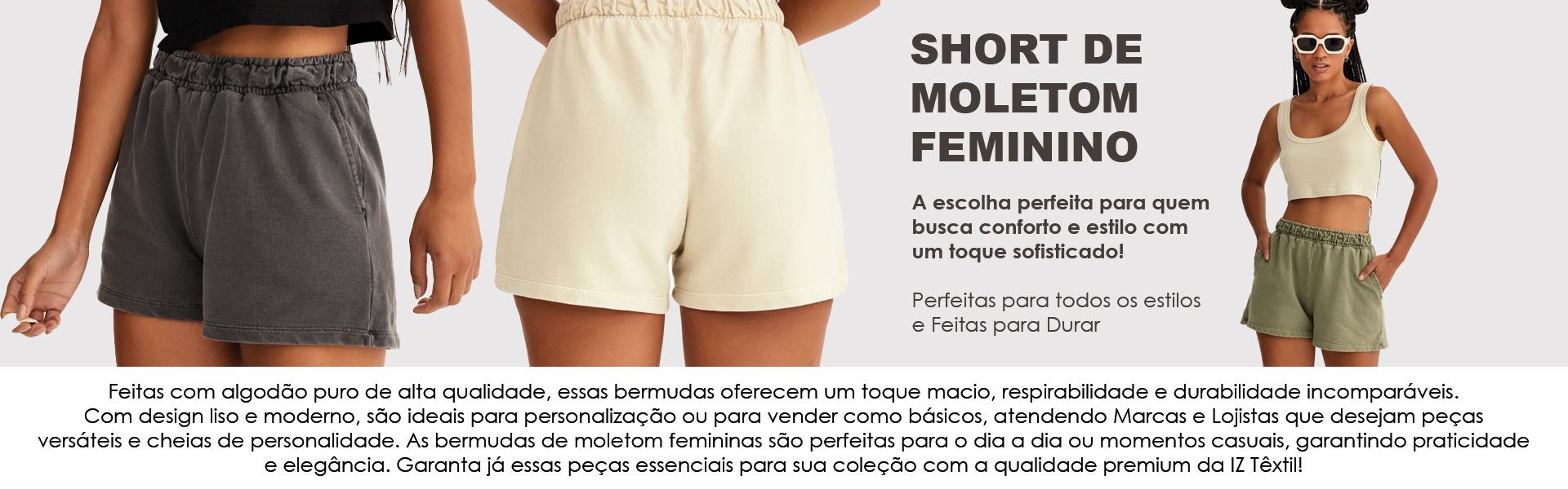 Bermuda de Moletom Feminina é no Atacado de Peças Lisas e Básicas da IZ Têxtil. Conforto e qualidade garantidos!