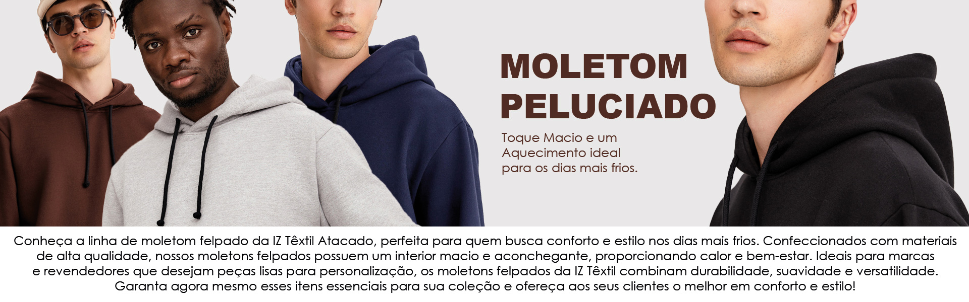 Conheça a linha de moletom felpado da IZ Têxtil Atacado Peças Lisas e Básicas, perfeita para quem busca conforto e estilo nos dias mais frios.