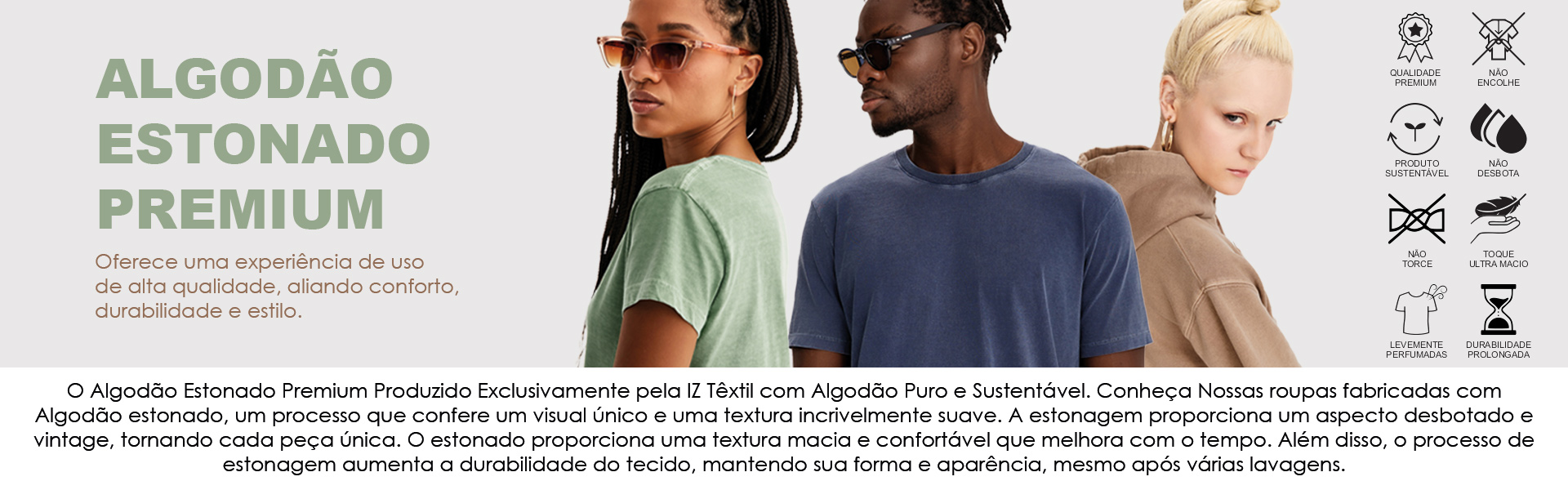 O Algodão Estonado Premium Produzido Exclusivamente pela IZ Têxtil com Algodão Puro e Sustentável. Conheça Nossas roupas fabricadas com Algodão estonado