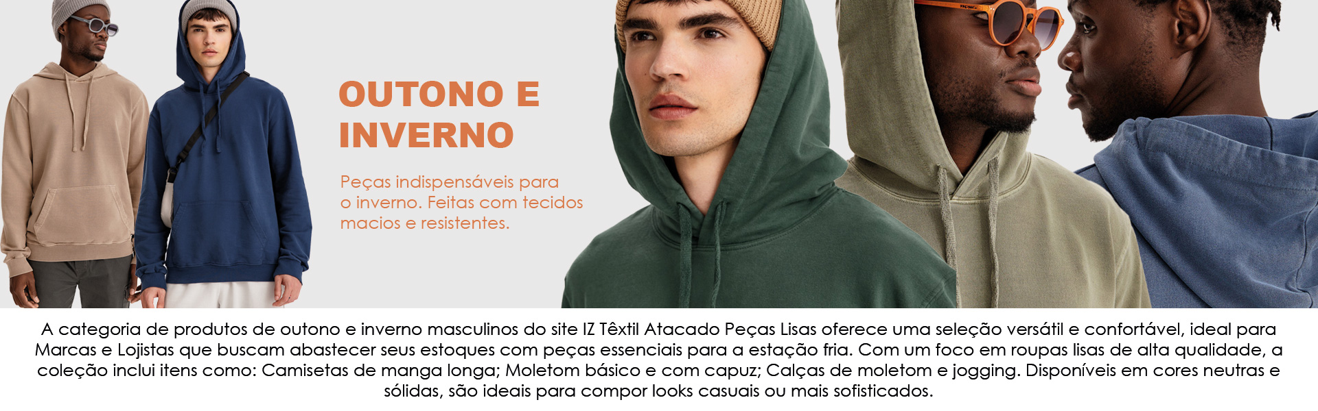 O site IZ Têxtil Atacado Peças Lisas oferece uma seleção versátil e confortável, ideal para Marcas e Lojistas, com peças essenciais para a estação outono e inverno